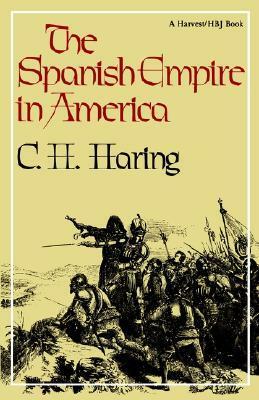 The Spanish Empire in America by Clarence Henry Haring