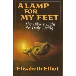 A Lamp for My Feet: The Bible's Light for Your Daily Walk by Elisabeth Elliot