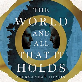 The World and All That It Holds by Aleksandar Hemon