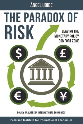 The Paradox of Risk: Leaving the Monetary Policy Comfort Zone by Ángel Ubide