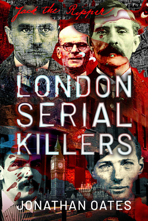 London Serial Killers by Dr. Jonathan Oates