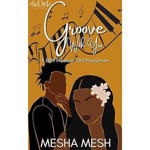 Groove With You: A BBW Freakum' Girl Production by Mesha Mesh