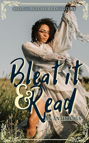 Bleat it & Read: An Anthology by Nikki Bradley, E.N. Laurier, Lizzie Strong, Raven Storm, Elaine Daniels, AF Barnes, Chalan Johnson, K. Archer