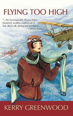 Flying Too High: A Phryne Fisher Mystery by Kerry Greenwood