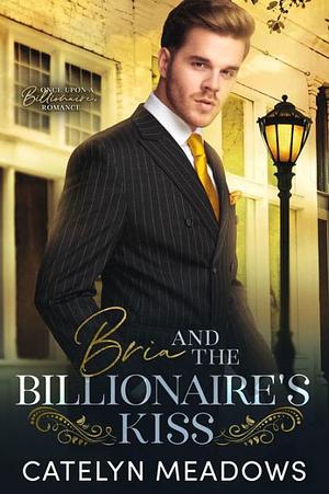 Bria and the Billionaire's kiss by Catelyn Meadows