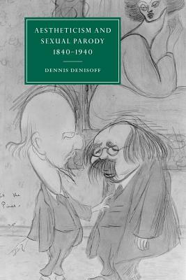 Aestheticism and Sexual Parody 1840 1940 by Denisoff Dennis, Dennis Denisoff