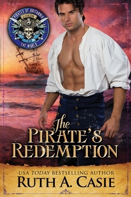 The Pirate's Redemption: Pirates of Britannia Connected World by Ruth A. Casie