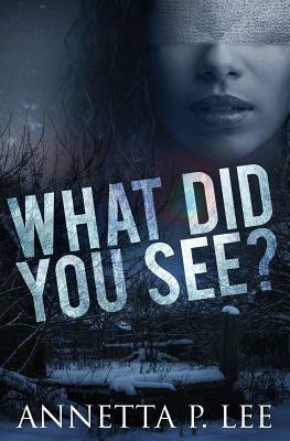 What Did You See? by Annetta P. Lee