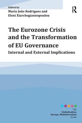 The Eurozone Crisis and the Transformation of EU Governance: Internal and External Implications by 