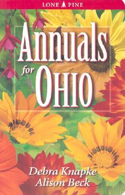 Annuals for Ohio by Alison Beck, Debra Knapke