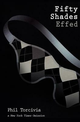 Fifty Shades Effed by Phil Torcivia