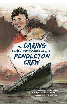 The Daring Coast Guard Rescue of the Pendleton Crew by Theresa Mitchell Barbo, W. Russell Webster