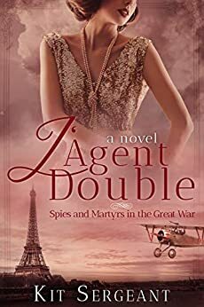 L'Agent Double: Spies and Martyrs in World War 1 by Kit Sergeant