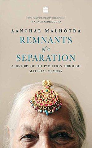 Remnants of a Separation: A History of the Partition through Material Memory by Aanchal Malhotra