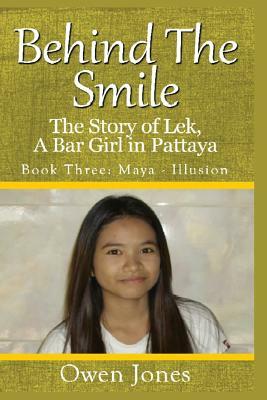 Maya - Illusion: The Story of Lek, a Bar Girl in Pattaya by Owen Jones