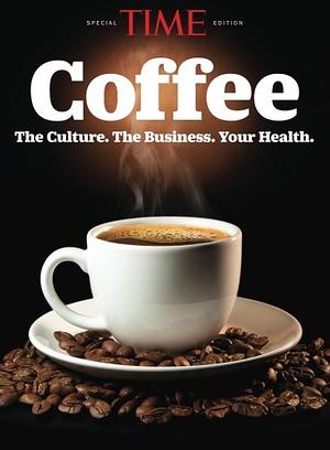 TIME Coffee: The Culture. The Business. Your Health. by TIME Magazine