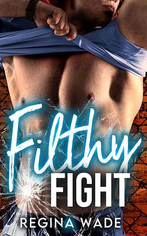 Filthy Fight: A Curvy Girl Brother's Best Friend Boxing Instalove Romance by Regina Wade, Regina Wade