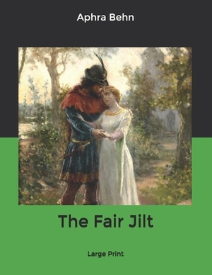 The Fair Jilt: Large Print by Aphra Behn