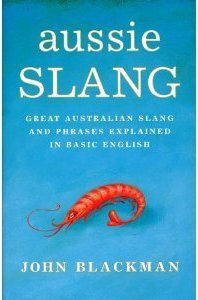 Aussie Slang: Great Australian Slang And Phrases Explained In Basic English by John Blackman