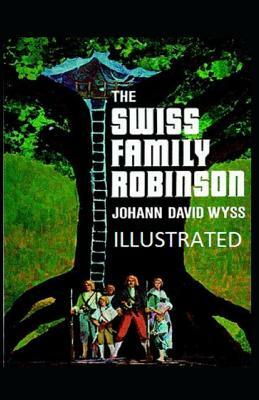 The Swiss Family Robinson Illustrated by Johann David Wyss