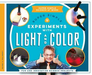 Super Simple Experiments with Light and Color: Fun and Innovative Science Projects by Paige V. Polinsky