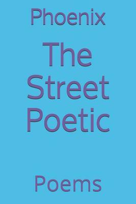 The Street Poetic: Poems by Phoenix