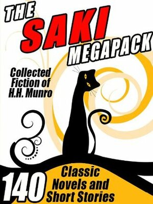 The Saki Megapack: 140 Classic Novels and Short Stories by Saki