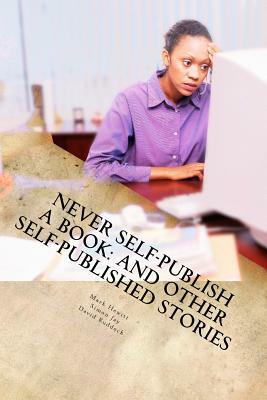 Never Self-Publish a Book: And Other Self-Published Stories by Simon Jay, Mark Hewitt, David Ruddock