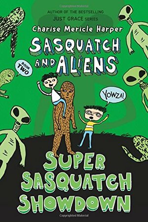 Super Sasquatch Showdown: Sasquatch and Aliens by Charise Mericle Harper