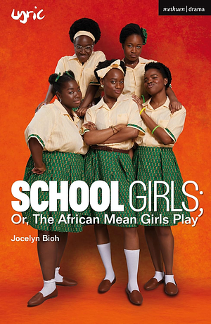 School Girls; or, the African Mean Girls Play by Jocelyn Bioh