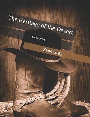 The Heritage of the Desert: Large Print by Zane Grey
