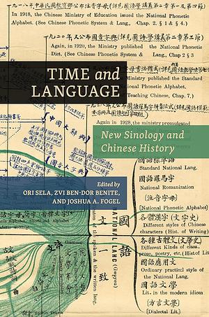 Time and Language: New Sinology and Chinese History by Zvi Ben-Dor Benite, Joshua A. Fogel, Ori Sela