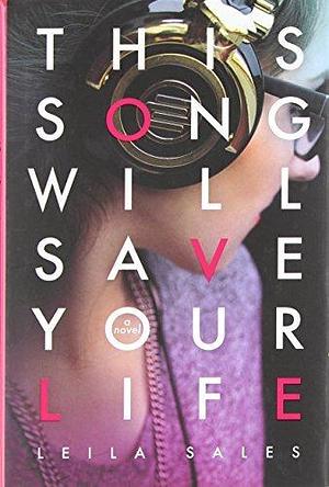 This Song Will Save Your Life by Sales, Leila (2013) Hardcover by Leila Sales, Leila Sales