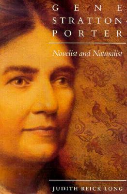 Gene Stratton-Porter: Novelist and Naturalist by Judith Reick Long, Ralph D. Gray