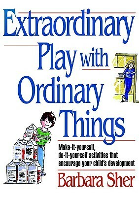 Extraordinary Play with Ordinary Things by Barbara Sher