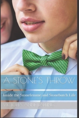 A Stone's Throw: Inside the Stonefemme and Stonebutch Life by Victoria Darling