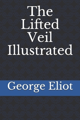 The Lifted Veil Illustrated by George Eliot
