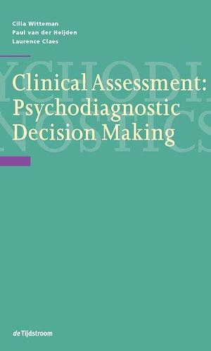 Clinical Assessment: Psychodiagnostic Decision Making by Paul van der Heijden, Paul Thomas Heijden, Caecilia Liesbeth Maria Witteman, Laurence Claes, Cilia Witterman