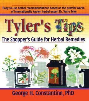 Tyler's Tips: The Shopper's Guide for Herbal Remedies by George H. Constantine, Virginia M. Tyler