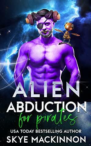 Alien Abduction for Pirates by Skye MacKinnon