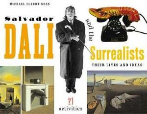 Salvador Dalí and the Surrealists: Their Lives and Ideas, 21 Activities by Peter Tush, Michael Elsohn Ross