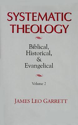 Systematic Theology: Biblical, Historical, and Evangelical, Volume 2 by James Leo Garrett