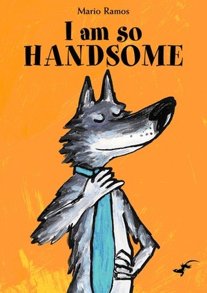 I Am So Handsome by Jean Anderson, Penelope Todd, Mario Ramos