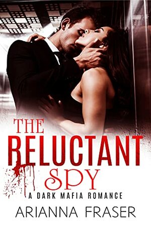 The Reluctant Spy by Arianna Fraser