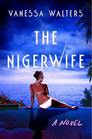 The Nigerwife: A Novel by Vanessa Walters