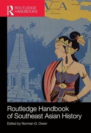 Routledge Handbook of Southeast Asian History by Norman G. Owen