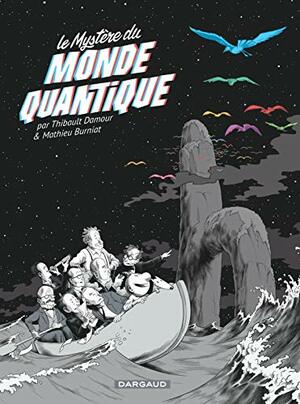 Le Mystère du monde quantique by Thibault Damour, Mathieu Burniat