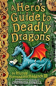 A Hero's Guide to Deadly Dragons by Cressida Cowell