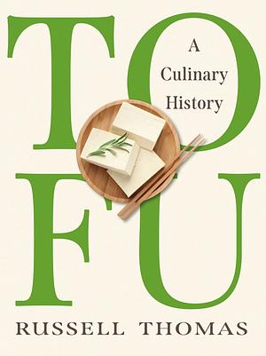 Tofu: A Culinary History by Russell Thomas