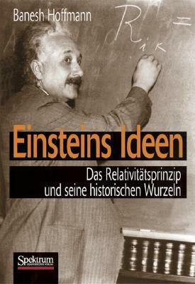 Einsteins Ideen: Das Relativitätsprinzip und seine historischen Wurzeln by Banesh Hoffmann